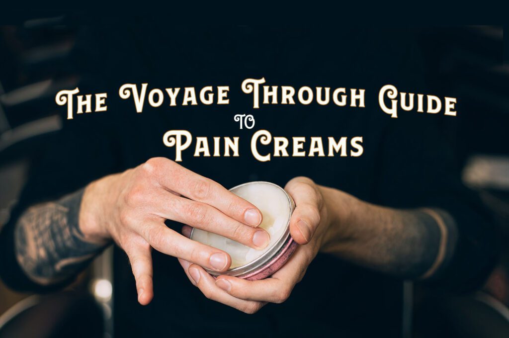 The Voyage Through Guide to Pain Relief Creams, Gels and Balms