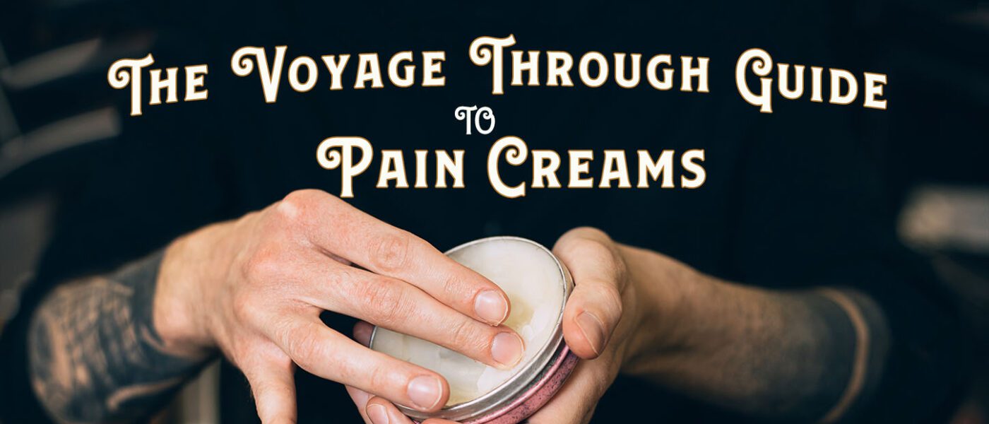 The Voyage Through Guide to Pain Relief Creams, Gels and Balms